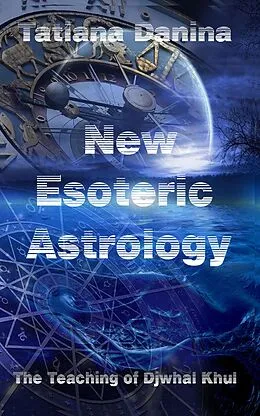 E-Book (epub) The Teaching of Djwhal Khul - New Esoteric Astrology 1 von Tatiana Danina
