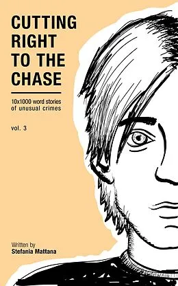 E-Book (epub) Cutting Right To The Chase Vol.3 - 10x1000 Word Stories Of Unusual Crimes (Chase Williams Detective Short Stories, #3) von Stefania Mattana
