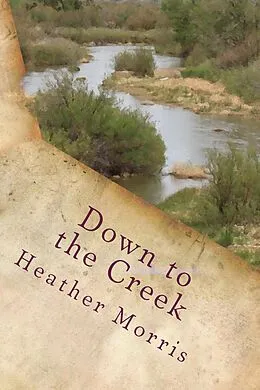 E-Book (epub) Down to the Creek- Book 1 of the Colvin Series von Heather M. Morris