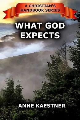 E-Book (epub) What God Expects (A Christian's Handbook, #2) von Anne Kaestner