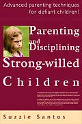 E-Book (epub) Parenting And Disciplining Strong Willed Children: Advanced Parenting Techniques For Defiant Children! von Suzzie Santos