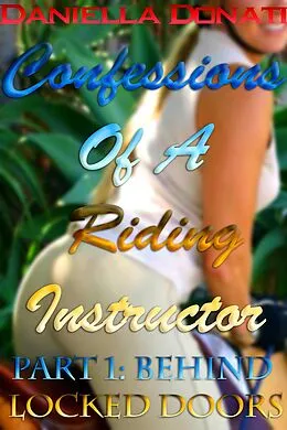 E-Book (epub) Confessions Of A Riding Instructor - Part One: Behind Locked Doors von Daniella Donati