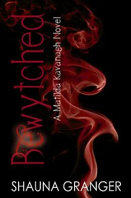 E-Book (epub) Bewytched (Matilda Kavanagh, #4) von Shauna Granger