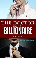 E-Book (epub) The Doctor and The Billionaire, Book Two: Misunderstood von J. M. Cagle