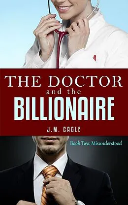 E-Book (epub) The Doctor and The Billionaire, Book Two: Misunderstood von J. M. Cagle