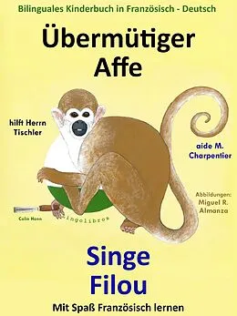 E-Book (epub) Bilinguales Kinderbuch in Französisch - Deutsch: Übermütiger Affe hilft Herrn Tischler - Singe Filou aide M. Charpentier. Mit Spaß Französisch lernen von Colin Hann