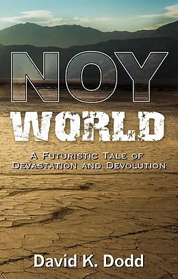 E-Book (epub) NOY World: A Futuristic Tale of Devastation and Devolution von David K. Dodd