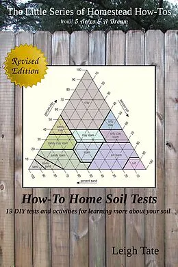 E-Book (epub) How-To Home Soil Tests: 19 DIY Tests and Activities for Learning More About Your Soil (The Little Series of Homestead How-Tos from 5 Acres & A Dream, #5) von Leigh Tate