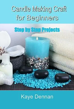 E-Book (epub) Candle Making Craft for Beginners von Kaye Dennan