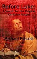 E-Book (epub) Before Luke: A Search for the Original Christian Gospel von Michael Fossett