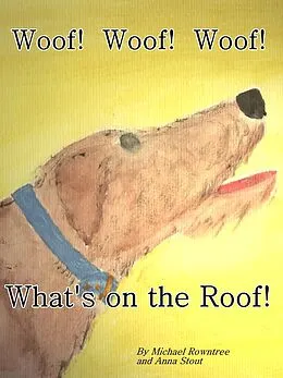 E-Book (epub) Woof! Woof! Woof! What's on the Roof?! von Michael Rowntree