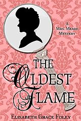 eBook (epub) The Oldest Flame: A Mrs. Meade Mystery (The Mrs. Meade Mysteries, #3) de Elisabeth Grace Foley