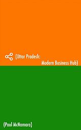 eBook (epub) Uttar Pradesh: Modern Business Hub de Paul Mcnamara