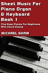 eBook (epub) Sheet Music For Piano Organ & Keyboard - Book 1 (Digital Sheet Music, #1) de Michael Shaw