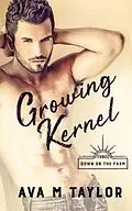 E-Book (epub) Growing Kernel (Down on the Farm, #3) von Ava M Taylor
