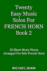 eBook (epub) Twenty Easy Music Solos For French Horn Book 2 (Brass Solo's Sheet Music, #4) de Michael Shaw