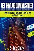 E-Book (epub) Get That Job on Wall Street: The Skills You Need To Land a Job on Wall Street von S. Lee Clark