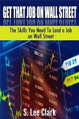 E-Book (epub) Get That Job on Wall Street: The Skills You Need To Land a Job on Wall Street von S. Lee Clark