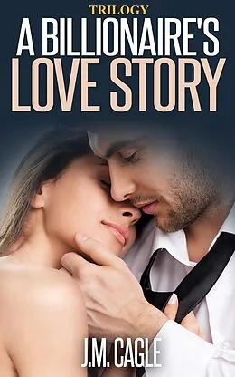 E-Book (epub) A Billionaire's Love Story Trilogy von J. M. Cagle