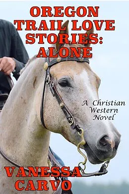E-Book (epub) Oregon Trail Love Stories: Alone (A Christian Western Romance Novel) von Vanessa Carvo