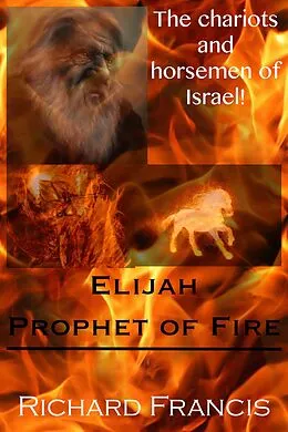 E-Book (epub) Elijah Prophet of Fire von Richard Francis
