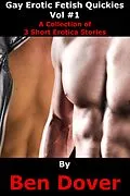 E-Book (epub) Gay Erotica Fetish Quickies Vol #1 von Ben Dover