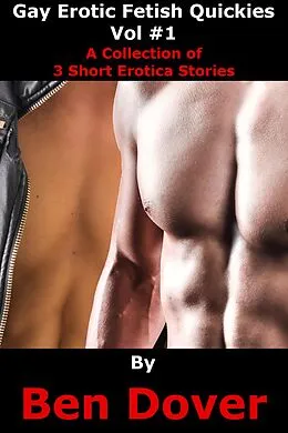 E-Book (epub) Gay Erotica Fetish Quickies Vol #1 von Ben Dover
