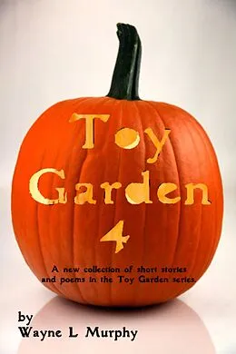 E-Book (epub) Toy Garden 4 (TGFF Horror Collection, #4) von Wayne L Murphy