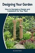 E-Book (epub) Designing Your Garden: How to Navigate a Design and Installation for Your Yard von Leslie Patten