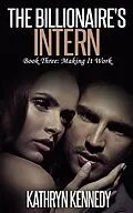 E-Book (epub) The Billionaire's Intern, Book Three: Making It Work von Kathryn Kennedy