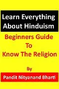 E-Book (epub) Learn Everything About Hinduism - Beginners Guide To Know The Religion von Pandit Nityanand Bharti