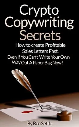 E-Book (epub) Crypto Copywriting Secrets - How to Create Profitable Sales Letters Fast - Even If You Can't Write Your Way Out of a Paper Bag Now von Ben Settle