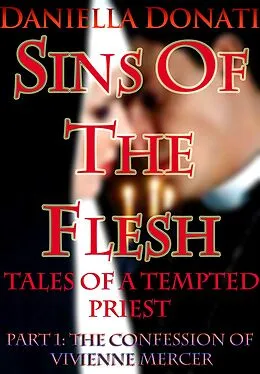 E-Book (epub) Sins Of The Flesh - Tales Of A Tempted Priest: Part One -The Confession of Vivienne Mercer von Daniella Donati