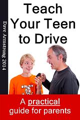 eBook (epub) Teach Your Teen to Drive - The Essential Guide for Parents de Dave Armstrong