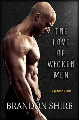 E-Book (epub) The Love of Wicked Men (Episode Four) von Brandon Shire