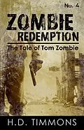 E-Book (epub) Zombie Redemption - #4 in the Tom Zombie Series (The Tale of Tom Zombie, #4) von H. D. Timmons