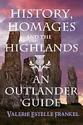 E-Book (epub) History, Homages and the Highlands: An Outlander Guide von Valerie Estelle Frankel