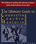 E-Book (epub) Ultimate Guide to Counselling,Coaching and Mentoring - The Handbook of Coaching Skills and Tools to Improve Results and Performance Of your Team! von Aiden Sisko