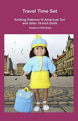 E-Book (epub) Travel Time Set, Knitting Patterns fit American Girl and other 18-Inch Dolls von Ruth Braatz