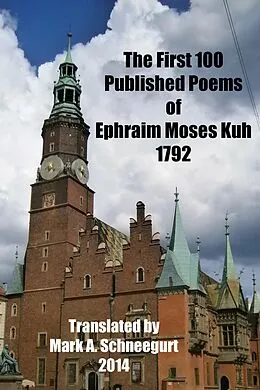 E-Book (epub) The First 100 Published Poems of Ephraim Moses Kuh von Mark A Schneegurt