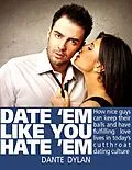 E-Book (epub) Date 'Em Like You Hate 'Em - How to Keep Your Balls and Have a Fulfilling Love Life in Today's Cutthroat Dating World von Dante Dylan