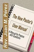 E-Book (epub) The New Pastor's User Manual - A Manual for Pastors with Questions von Juan M. Perez