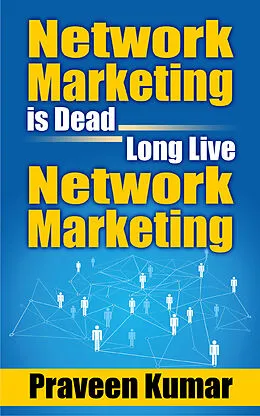 E-Book (epub) Network Marketing is Dead, Long Live Network Marketing von Praveen Kumar