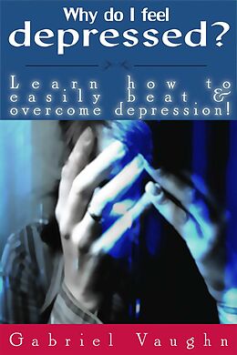 eBook (epub) Why Do I Feel Depressed? de Gabriel Vaughn