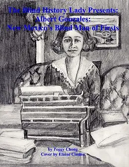 E-Book (epub) The Blind History Lady Presents: Albert Gonzales; New Mexico's Blind Man of Firsts von Peggy Chong