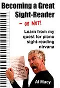 E-Book (epub) Becoming a Great Sight-Reader-or Not! Learn From My Quest for Piano Sight-Reading Nirvana von Al Macy