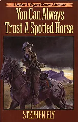 E-Book (epub) You Can Always Trust A Spotted Horse (The Nathan T. Riggins Western Adventure, #3) von Stephen Bly