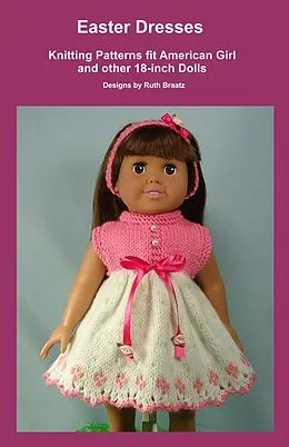 E-Book (epub) Easter Dresses, Knitting Patterns fit American Girl and other 18-Inch Dolls von Ruth Braatz