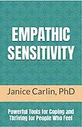 E-Book (epub) Empathic Sensitivity: Powerful Tools for Coping and Thriving For People Who Feel von Janice Carlin