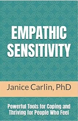 E-Book (epub) Empathic Sensitivity: Powerful Tools for Coping and Thriving For People Who Feel von Janice Carlin
